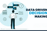 Data-Driven Decision Making: What You Need to Know?
