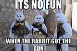 The Bunny, The Gun, And 32 Cents