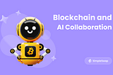 How Do Blockchain and Artificial Intelligence Collaborate?