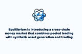 EQUILIBRIUM – The first decentralized interoperable money market ( A new potential market )