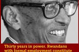 Kagame and what remains of his Rwandan Patriotic Front should read the latest labour survey before…