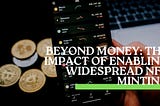 Beyond Money: The Impact of Enabling Widespread NFT Minting