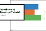 Tutorial: Asynchronous JavaScript — Callbacks, Promises, and Async/Await