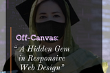 “Off-Canvas: A Hidden Gem in Responsive Web Design” ||Code With Bushra