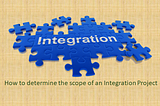 How to determine the scope of an Integration Project