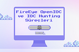 FireEye OpenIOC, Redline ve IOC Hunting Süreçleri