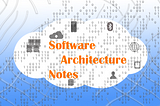 Software Architecture Notes