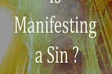 Is Manifesting A Sin?