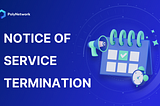 Notice of Complete Termination of Poly Network Services