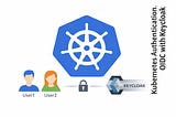 Kubernetes Authentication. OIDC with Keycloak