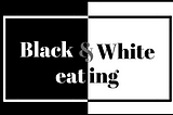 Black and White Eating