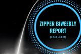 Zipper Biweekly Project Progress Report（0708–0721）