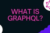 What is GraphQL? A Comprehensive Introduction for Beginners with Examples