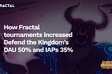 How Fractal tournaments increased Defend the Kingdom’s DAU by 50% and IAPs by 35%