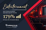 Entertainment Sector Leasing Skyrockets: A 179% Surge Signals Industry Expansion