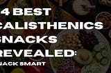 14 Best Calisthenics Snacks Revealed: Snack Smart — LoseSimply