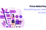 Price Matching Guide - Everything you need to know
