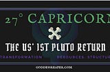 27° Capricorn ~ The United States’ 1st Pluto Return