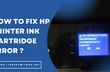 Why is my HP Printer Ink Cartridge Not Working Error?