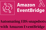 AWS DevOps Pro (Lab 5)- Automating EBS snapshots with Amazon EventBridge