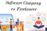 What should people choose between software companies or freelancers?