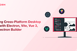 Building Cross-Platform Desktop Apps with Electron, Vite, Vue 3, and Electron Builder