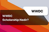 WWDC Scholarship Nedir?