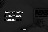 Your workday Performance Protocol — 1