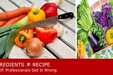 Ingredients versus Recipe: Why IT Professionals Get It (or IT) Wrong