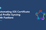 Automating iOS Certificate and Profile Syncing with Fastlane