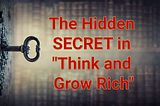 What is the Hidden “SECRET” in Think and Grow Rich?