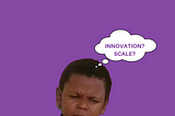 Scale Friendly vs Innovation Friendly