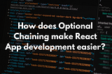 How does Optional Chaining make React App development easier?