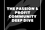 The Passion & Profit Community Deep Dive