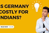 Are you an Indian considering Germany as your study or work destination but worried about the cost…