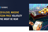 A 2016-level massive Bitcoin price volatility spike might be near