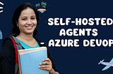 Configure Self Hosted Agents for Azure Pipelines DevOps