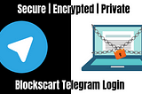 Blockscart Upgrades: Telegram Login and Additional Privacy.