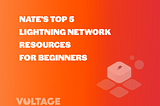 Nate’s Top 5 Lightning Network Resources for Beginners — Voltage