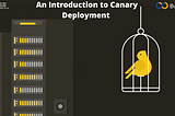 An Introduction to Canary Deployment