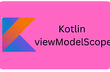 ViewModelScope in Android