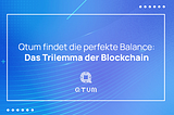 Qtum findet die perfekte Balance: Das Trilemma der Blockchain