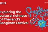 Exploring the cultural richness and deep traditions of the Songkran Festival