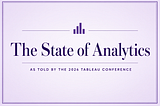 The State of Analytics, as Told by the 2026 Tableau Conference