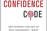 My Opinion on “The Confidence Code” by Katty Kay and Claire Shipman