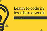 Learn to code in less than a week