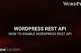 How To Enable WordPress REST API