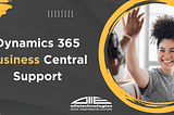 Dynamics 365 Business Central Support: Fueling Your Business Dynamics for Success