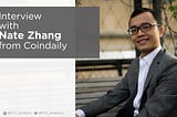 Interview with CoinDaily’s CFO Nate Zhang.