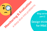 Design thinking for lovable M&E, part 1: what’s your problem?